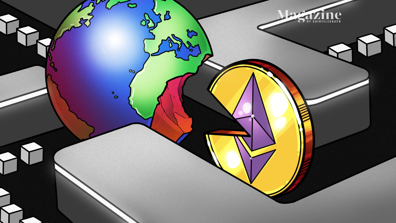 Ethereum is eating the world — ‘You only need one internet’ – Cointelegraph Magazine