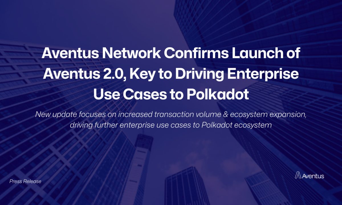 Aventus Network Confirms Launch of Aventus 2.0, Key to Driving Enterprise Use Cases to Polkadot